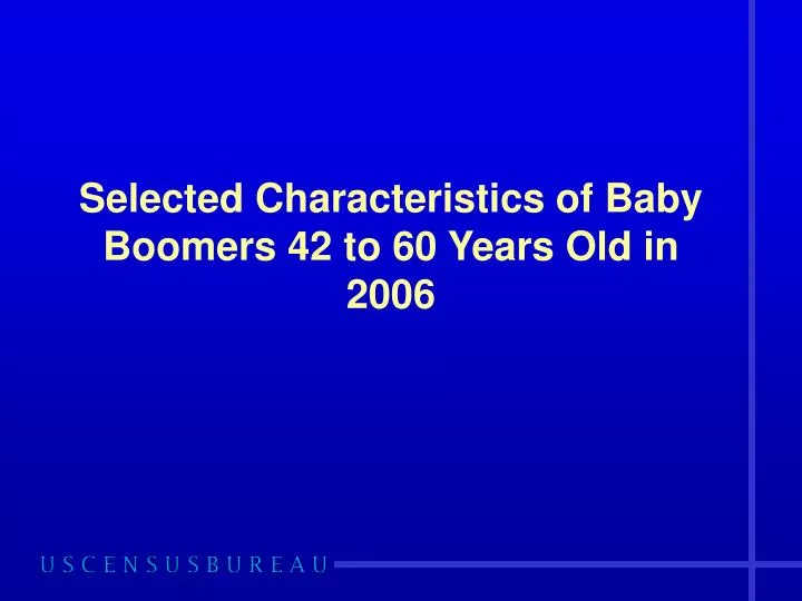 selected characteristics of baby boomers 42 to 60 years old in 2006