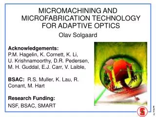 MICROMACHINING AND MICROFABRICATION TECHNOLOGY FOR ADAPTIVE OPTICS Olav Solgaard