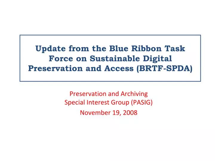 update from the blue ribbon task force on sustainable digital preservation and access brtf spda