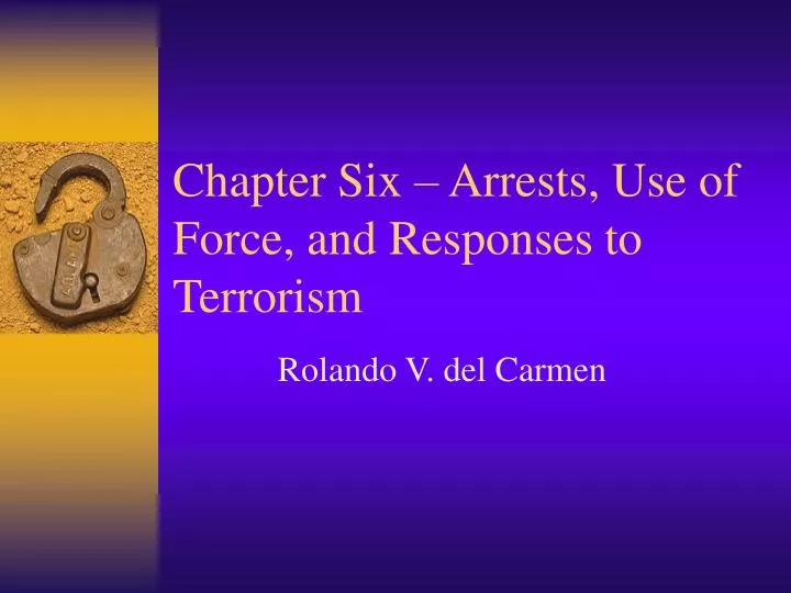 chapter six arrests use of force and responses to terrorism