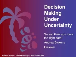 So you think you have the right data! Andrea Dickens Unilever