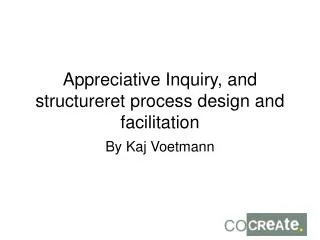 Appreciative Inquiry, and structureret process design and facilitation
