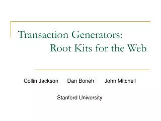 Transaction Generators: 		Root Kits for the Web