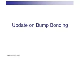 Update on Bump Bonding