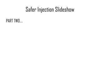 Safer Injection Slideshow