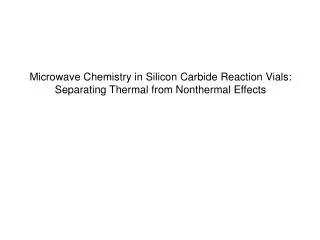 Microwave Chemistry in Silicon Carbide Reaction Vials: Separating Thermal from Nonthermal Effects