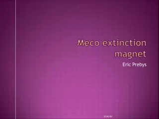 Meco extinction magnet