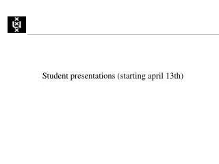 Student presentations (starting april 13th)