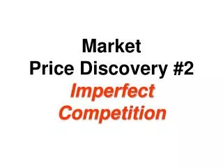 Market Price Discovery #2 Imperfect Competition