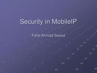 Security in MobileIP Fahd Ahmad Saeed