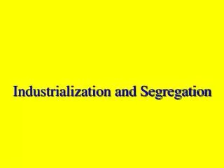 Industrialization and Segregation