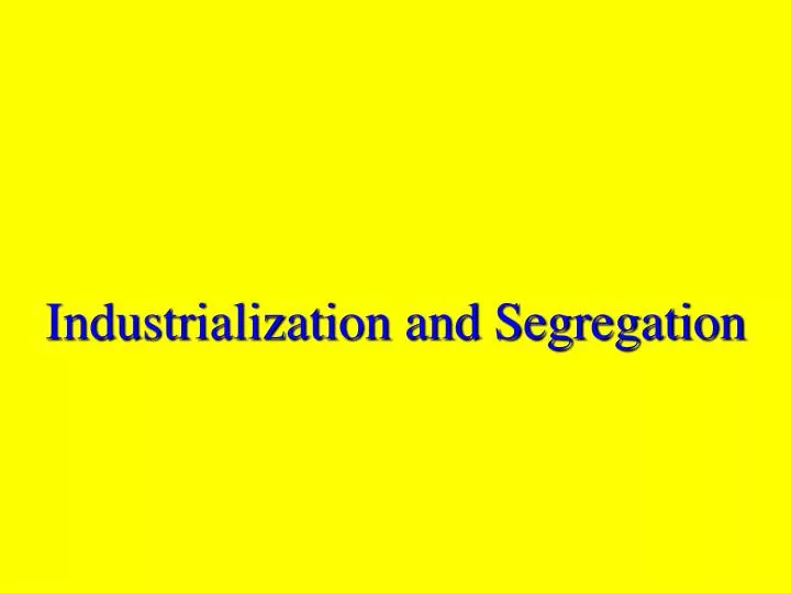 industrialization and segregation