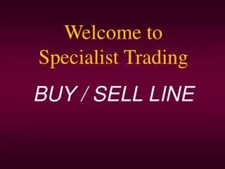Welcome to Specialist Trading BUY / SELL LINE