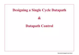 Designing a Single Cycle Datapath &amp; Datapath Control