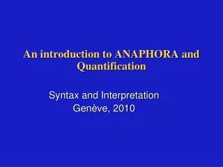 An introduction to ANAPHORA and Quantification