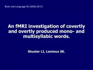 An fMRI investigation of covertly and overtly produced mono- and multisyllabic words.