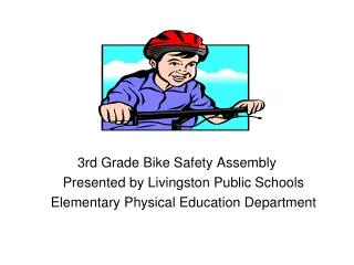 3rd Grade Bike Safety Assembly 	Presented by Livingston Public Schools