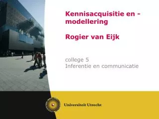 Kennisacquisitie en - modellering Rogier van Eijk