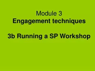 Module 3 Engagement techniques 3b Running a SP Workshop