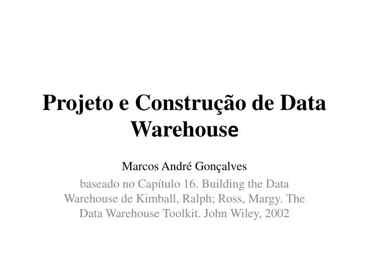 projeto e constru o de data warehous e