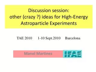 Discussion session: other (crazy ?) ideas for High-Energy Astroparticle Experiments
