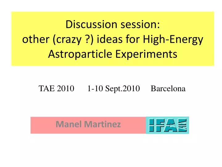 discussion session other crazy ideas for high energy astroparticle experiments
