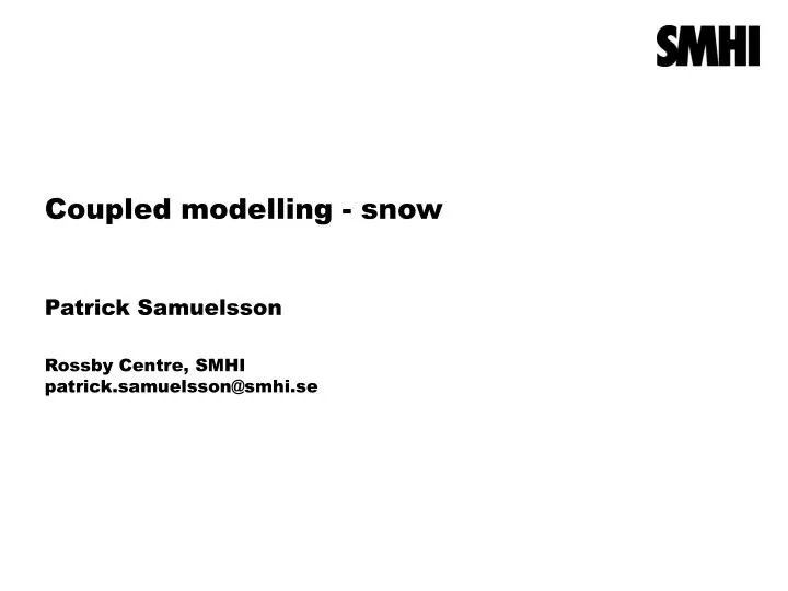 coupled modelling snow patrick samuelsson rossby centre smhi patrick samuelsson@smhi se