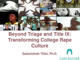 Beyond Triage and Title IX: Transforming College Rape Culture Salamishah Tillet, Ph.D.