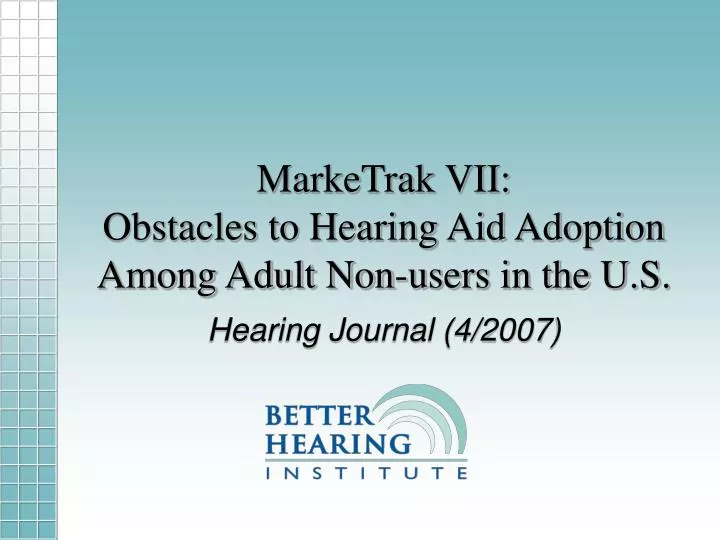 marketrak vii obstacles to hearing aid adoption among adult non users in the u s