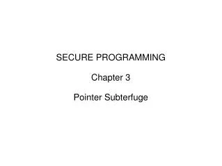 SECURE PROGRAMMING Chapter 3 Pointer Subterfuge