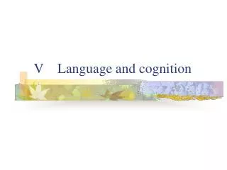 V Language and cognition