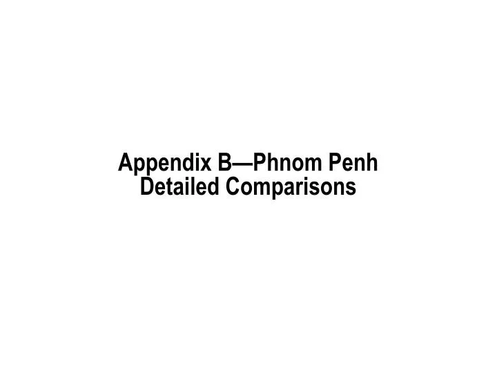 appendix b phnom penh detailed comparisons