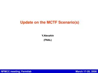 Update on the MCTF Scenario(s)