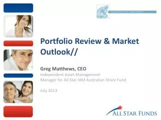 Portfolio Review &amp; Market Outlook// Greg Matthews, CEO Independent Asset Management