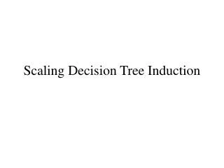 Scaling Decision Tree Induction