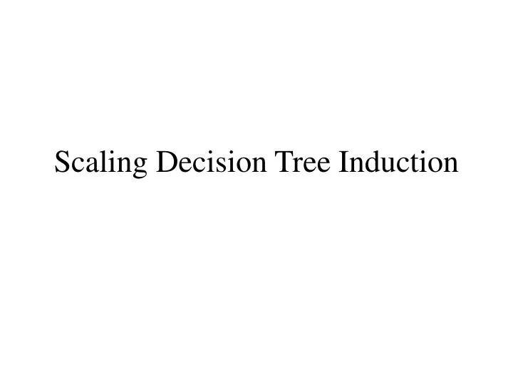 scaling decision tree induction