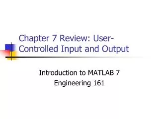 Chapter 7 Review: User-Controlled Input and Output