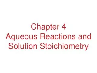 Chapter 4 Aqueous Reactions and Solution Stoichiometry