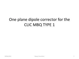 O ne plane dipole corrector for the CLIC MBQ TYPE 1