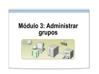 m dulo 3 administrar grupos