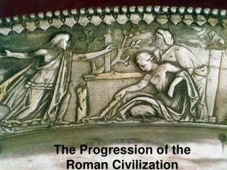 The Progression of the Roman Civilization