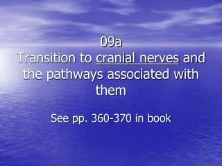 09a Transition to cranial n erves and the pathways associated with them See pp. 360-370 in book