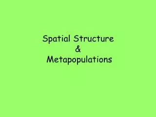 Spatial Structure &amp; Metapopulations