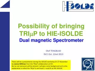 P ossibility of bringing TRI m P to HIE-ISOLDE Dual magnetic Spectrometer