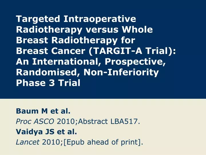 baum m et al proc asco 2010 abstract lba517 vaidya js et al lancet 2010 epub ahead of print