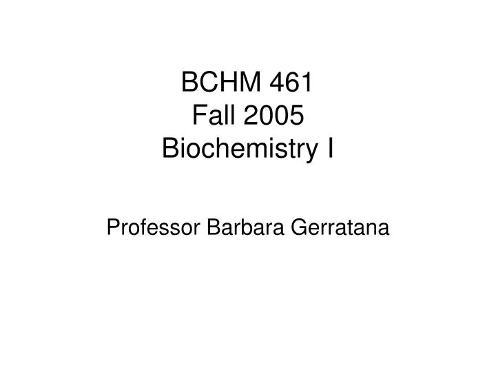 bchm 461 fall 2005 biochemistry i