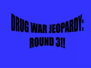 DRUG WAR JEOPARDY: ROUND 3!!