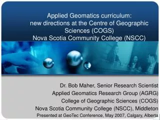 Dr. Bob Maher, Senior Research Scientist Applied Geomatics Research Group (AGRG)