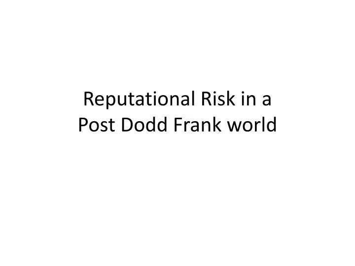 reputational risk in a post dodd frank world