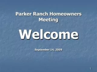 Parker Ranch Homeowners Meeting Welcome September 14, 2008